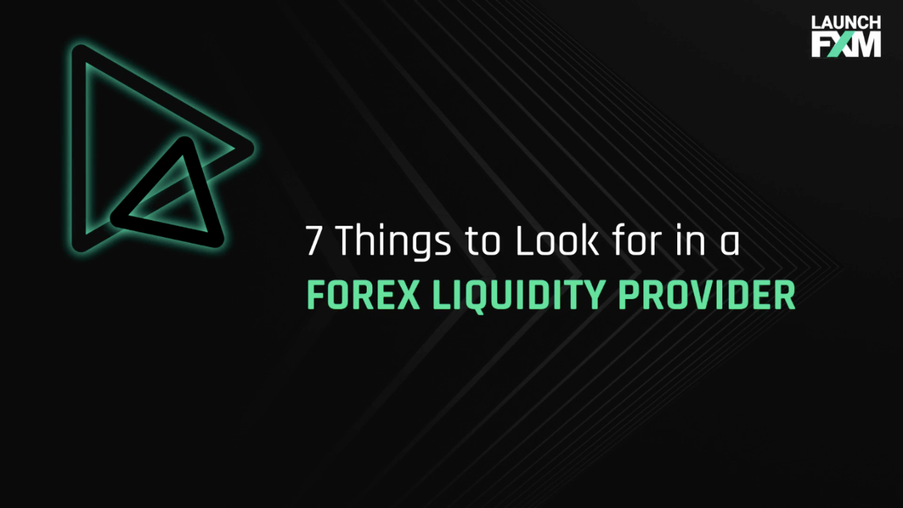 7 Things to Look for in a Forex Liquidity Provider