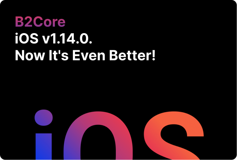 Version 1.14.0. of B2Core for iOS is Now Available. Updated with Even More Useful Functions!