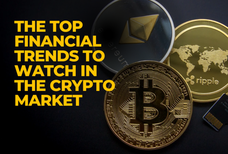 The Top Financial Trends to Watch in the Crypto Market