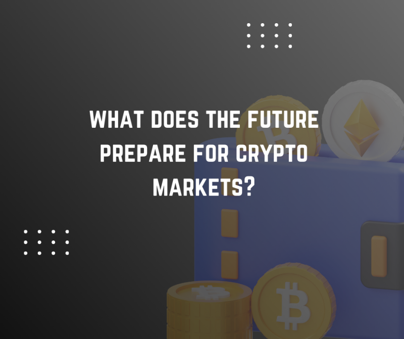 what does the future prepare for crypto markets